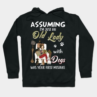 Assuming I'm Just Old Lady With Dogs Was Your First Mistake Hoodie